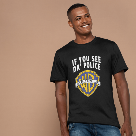 IF YOU SEE DA POLICE - Unisex