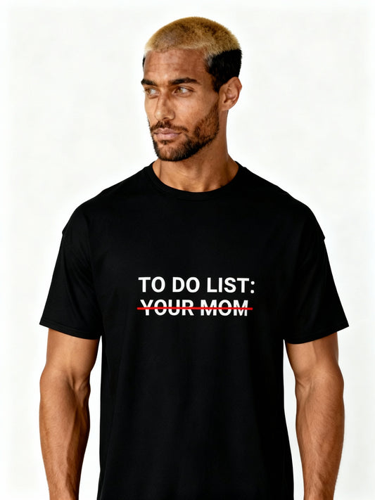 TO DO LIST: YOUR MOM - Unisex