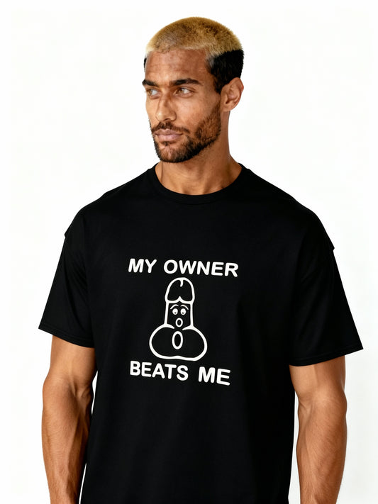 MY OWNER BEATS ME - Unisex