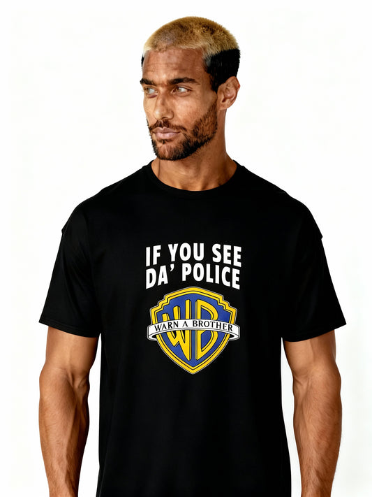 IF YOU SEE DA POLICE - Unisex
